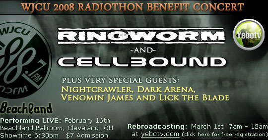Ringworm and Cellbound plus very special guests Nightcrawler, Dark Arena, Venomin James and Lick the Blade performing live: February 16th, Beachland Ballroom, Cleveland, OH. Showtime 6:30pm, Admission $7. Rebroadcasting March 1st 7am – 12am at yebotv.com